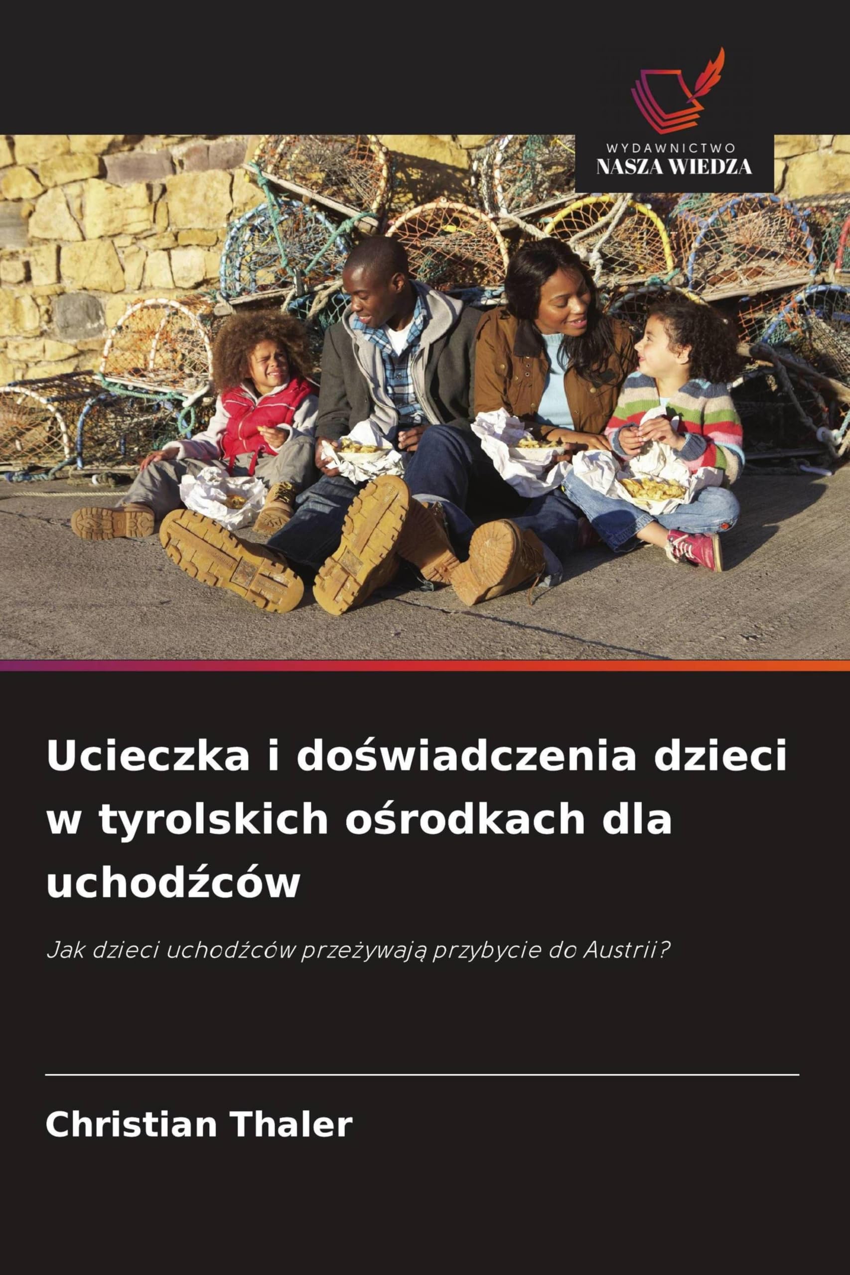 Ucieczka i do¿wiadczenia dzieci w tyrolskich o¿rodkach dla uchod¿ców: Jak dzieci uchod¿ców prze¿ywaj¿ przybycie do Austrii?