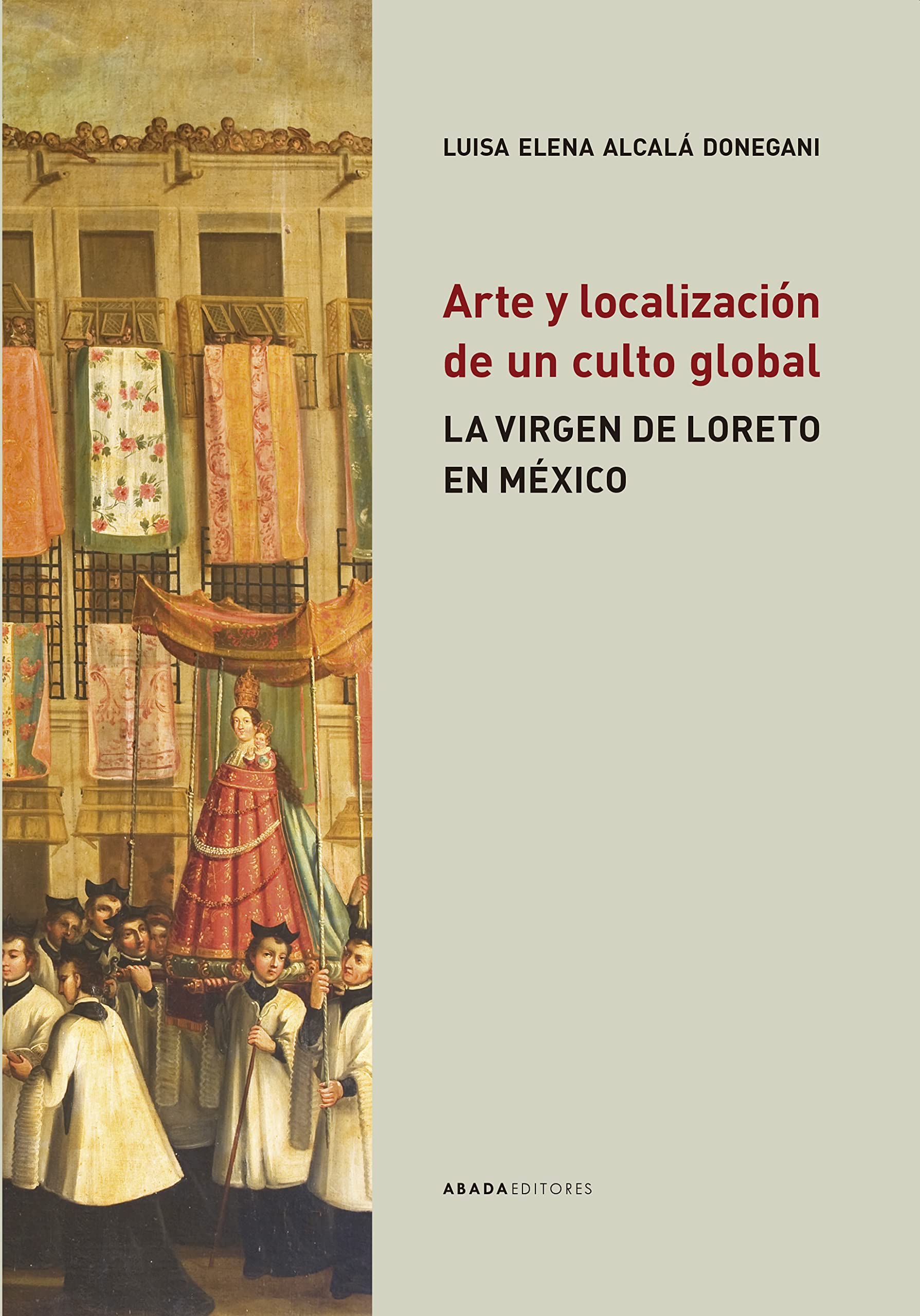 La Virgen de Loreto en México : Arte y localización de un culto global