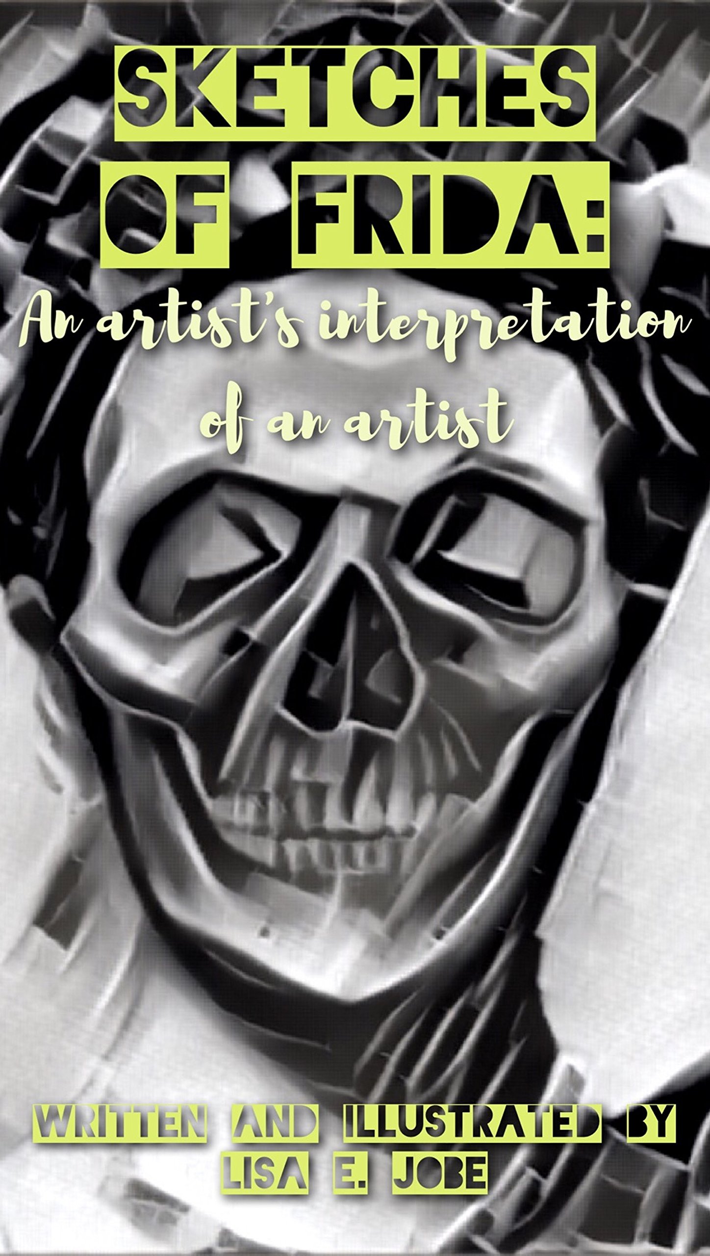 Sketches of Frida: An artist's interpretation of an artist (The Artist Series Book 4)