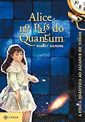 Alice no país do Quantum: A física quântica ao alcance de todos
