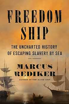 Freedom Ship: The Uncharted History of Escaping Slavery by