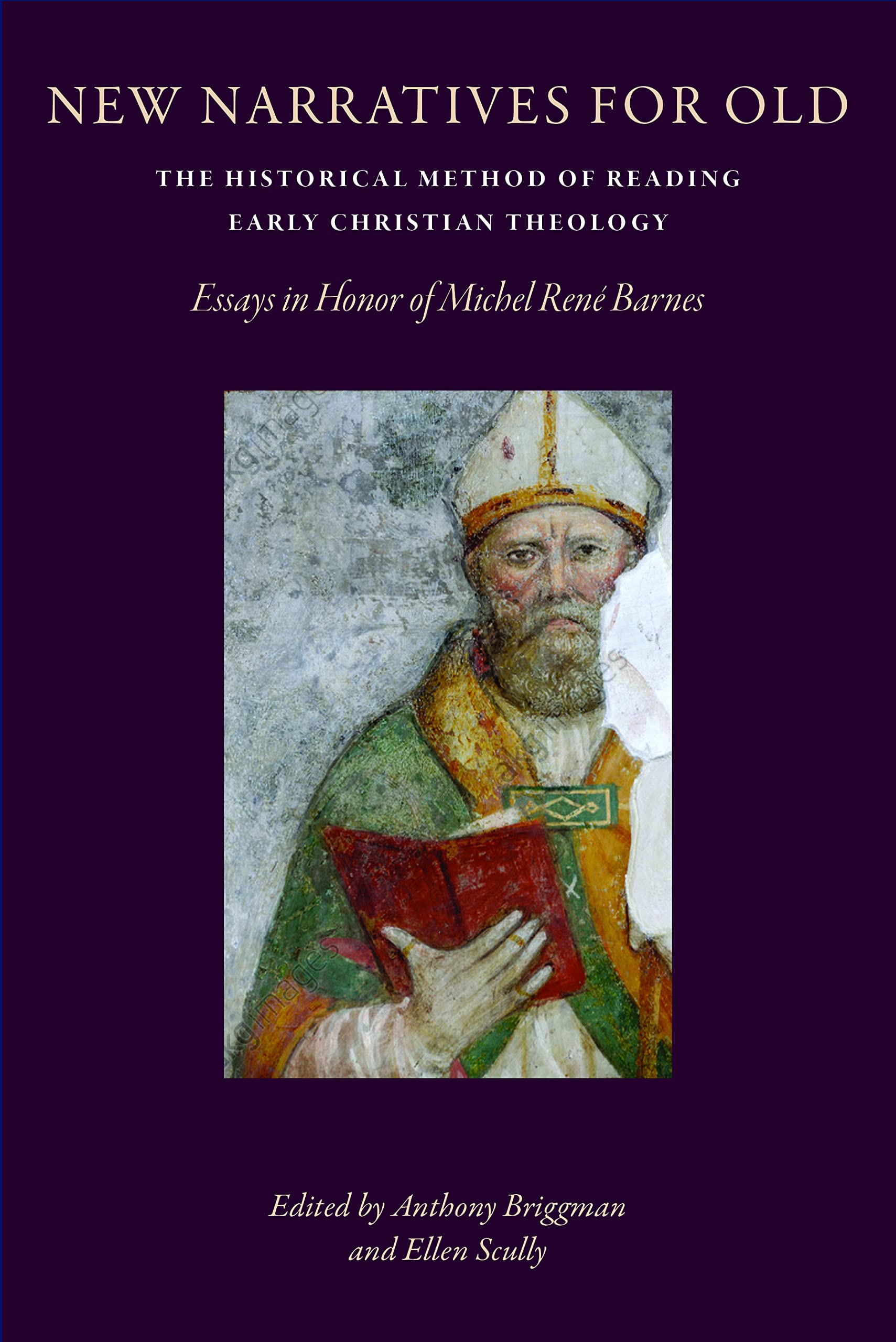 New Narratives for Old: The Historical Method of Reading Early Christian Theology: Essays in Honor of Michel Rene Barnes (Studies In Early Christianity)