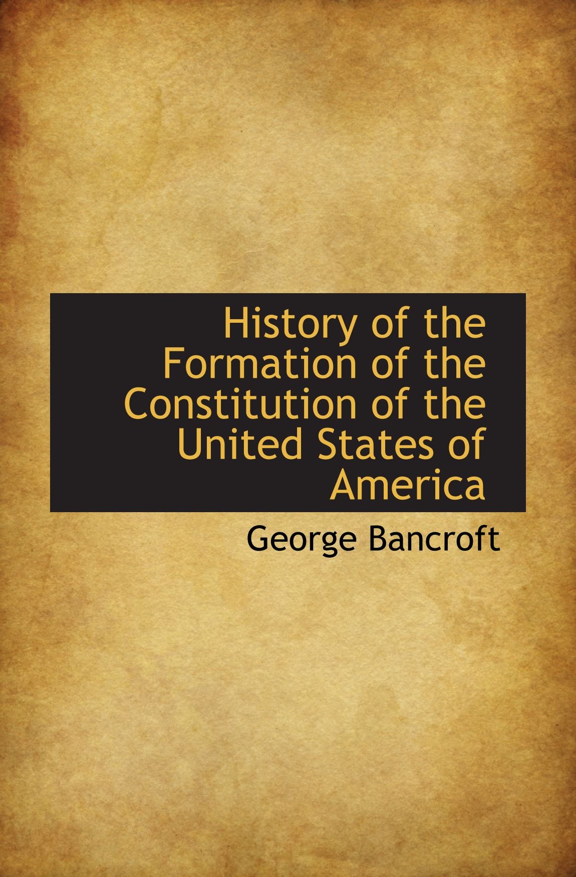 History of the Formation of the Constitution of the United States of America