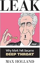 Leak: Why Mark Felt Became Deep Throat