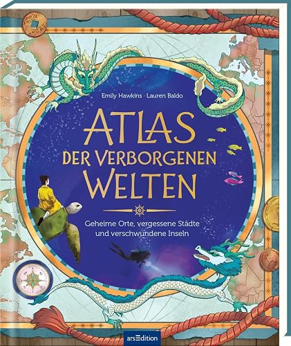 Atlas der verborgenen Welten: Geheime Orte, vergessene Städte und verschwundene Inseln | Mythen und Legenden aus aller Welt