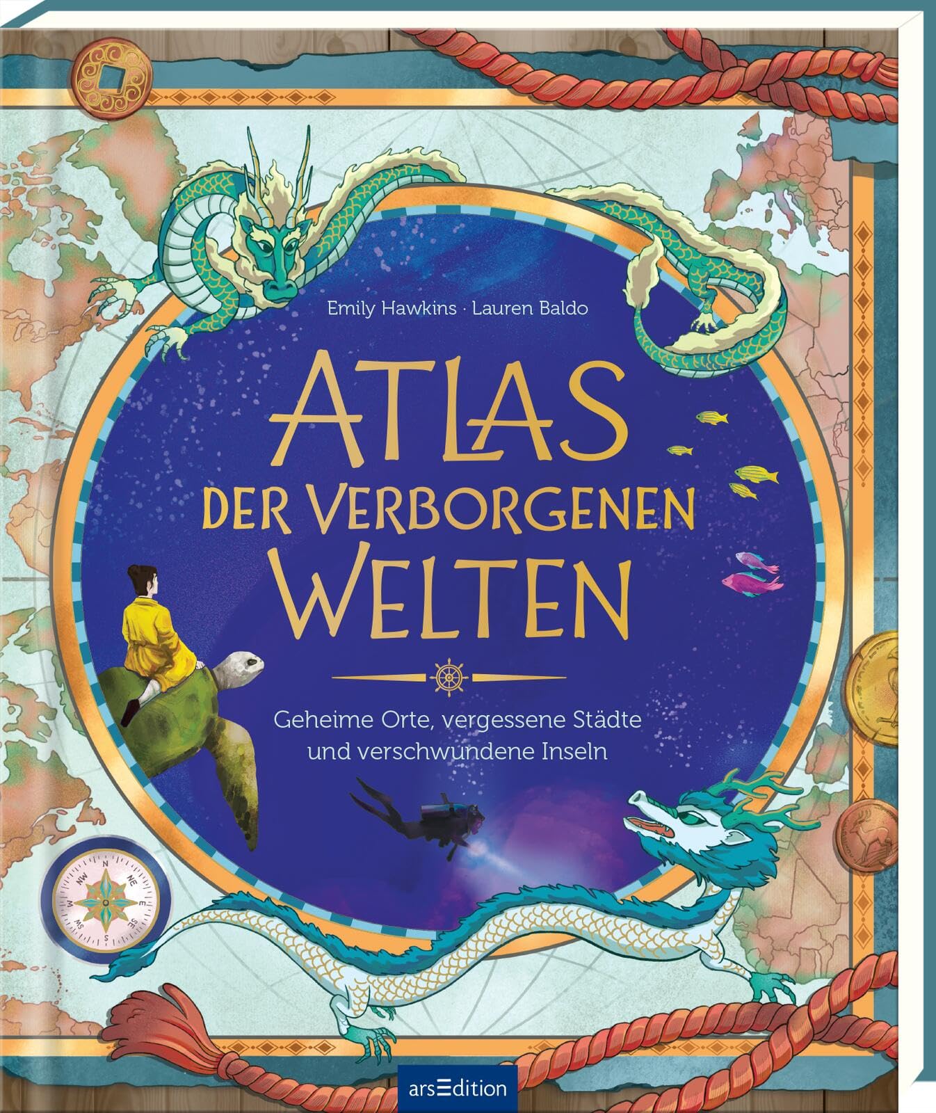 Atlas der verborgenen Welten: Geheime Orte, vergessene Städte und verschwundene Inseln