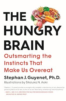 The Hungry Brain Outsmarting the Instincts That Make Us Overeat