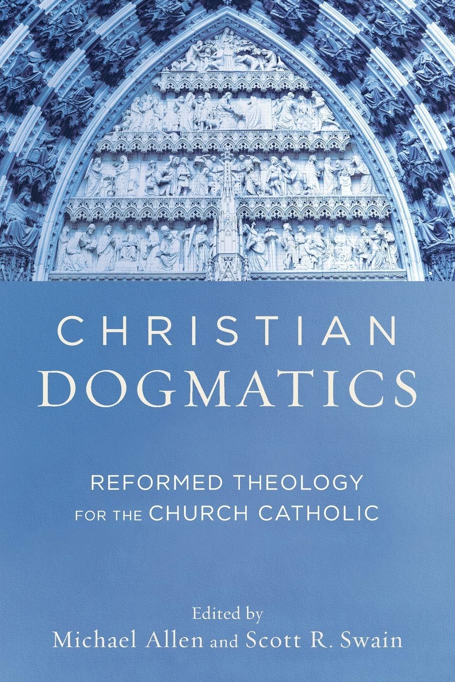 Christian Dogmatics: Reformed Theology for the Church Catholic