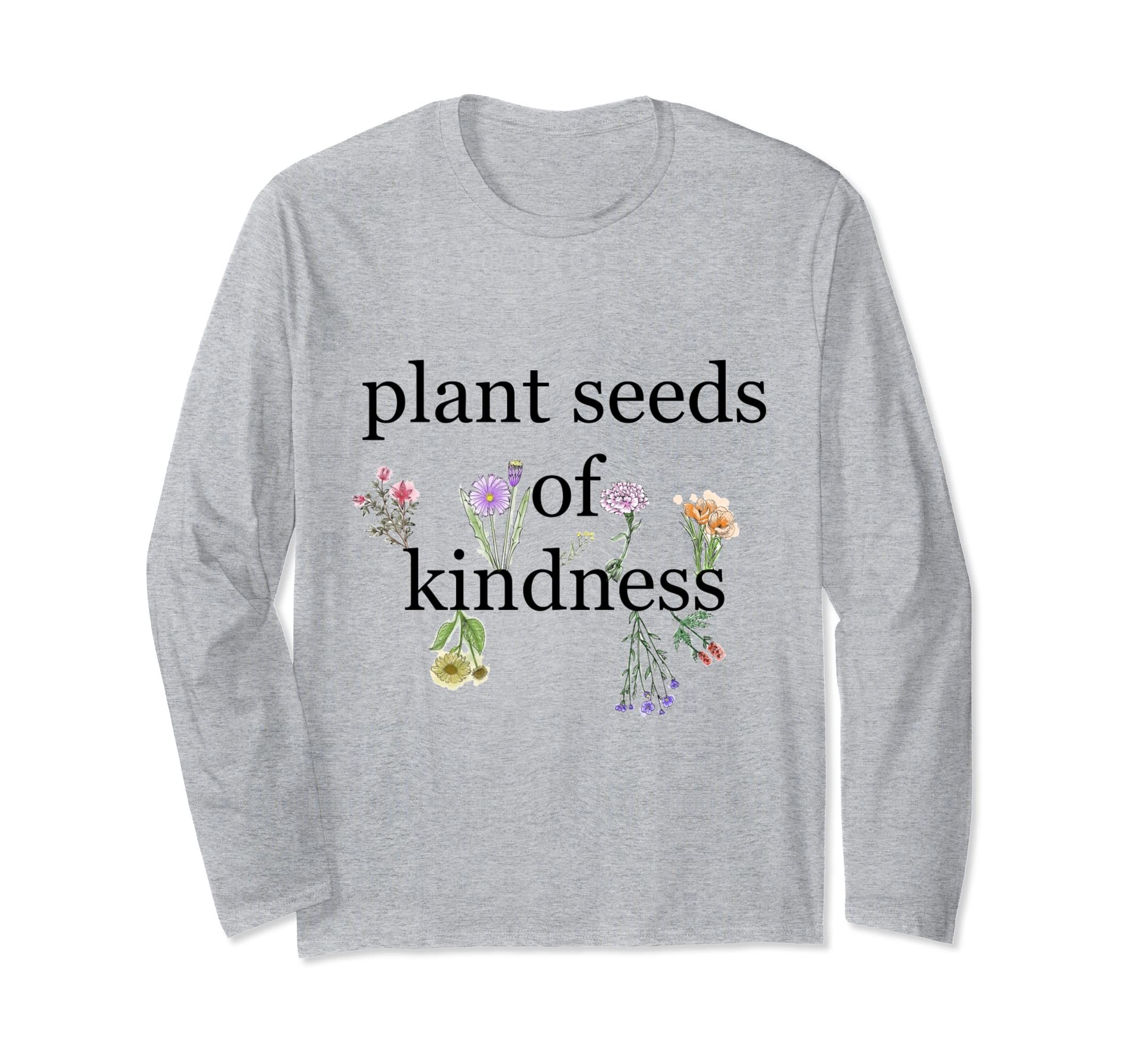 Plant Seeds of Kindness Long Sleeve T-Shirt