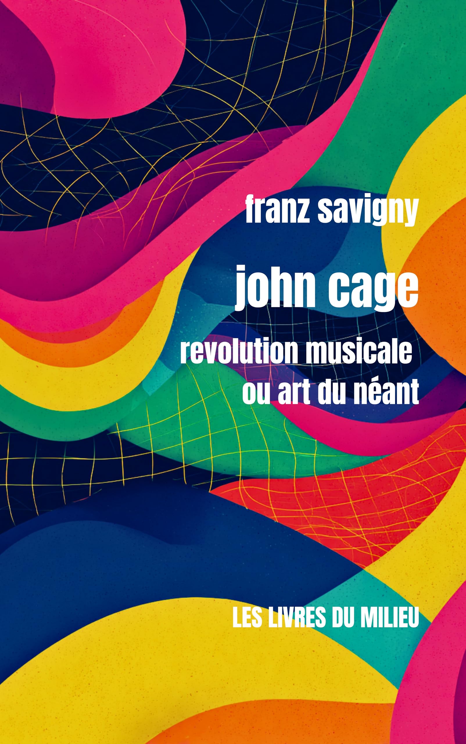 John Cage Révolution musicale livre réflexion pour passionnés d'art