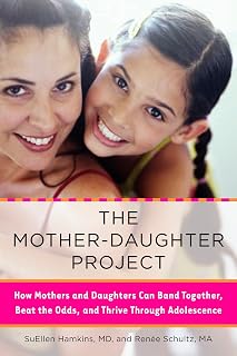 The Mother-Daughter Project: How Mothers and Daughters Can Band Together, Beat the Odds, and Thrive Through Adolescence