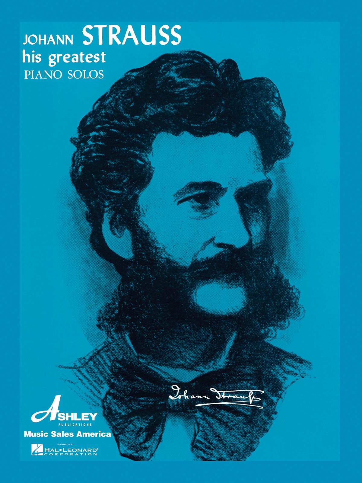 Johann strauss - his greatest piano solos: His Greatest Waltzes and Light Piano Pieces : A Comprehensive Collection of His World Famous Works