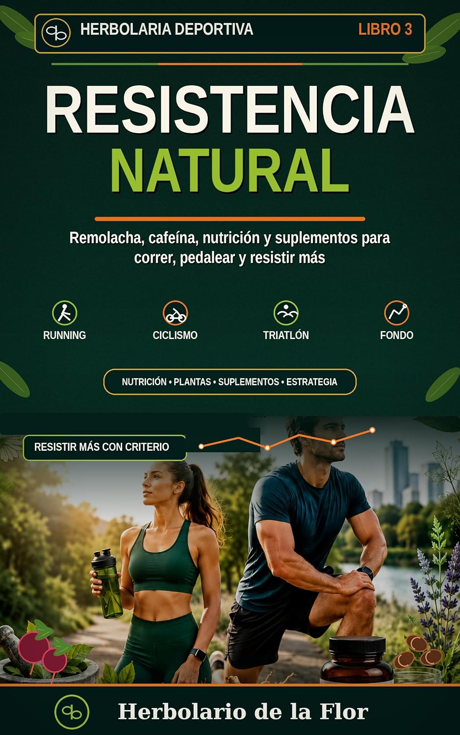 Portada de RESISTENCIA NATURAL -LIBRO 3-: Remolacha, cafeína, nutrición y suplementos para correr, pedalear y resistir más (HERBOLARIA DEPORTIVA)