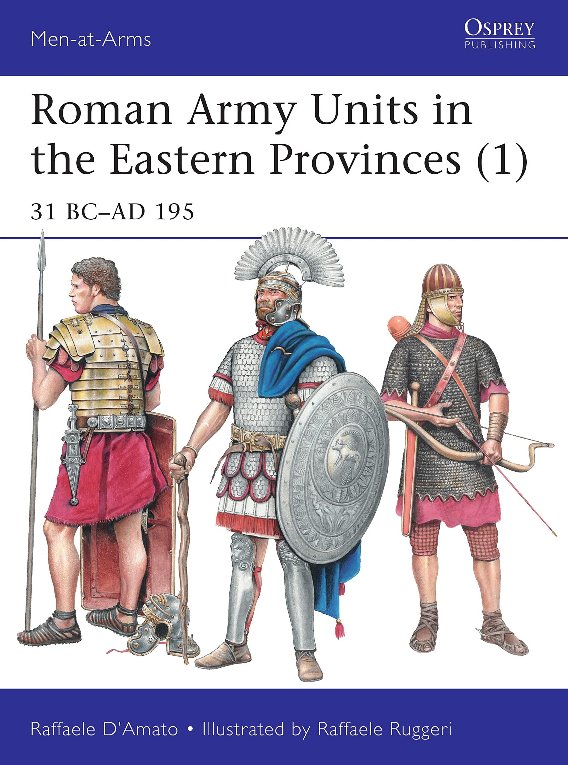 Roman Army Units in the Eastern Provinces (1): 31 BC-AD 195 (Men-at-Arms)