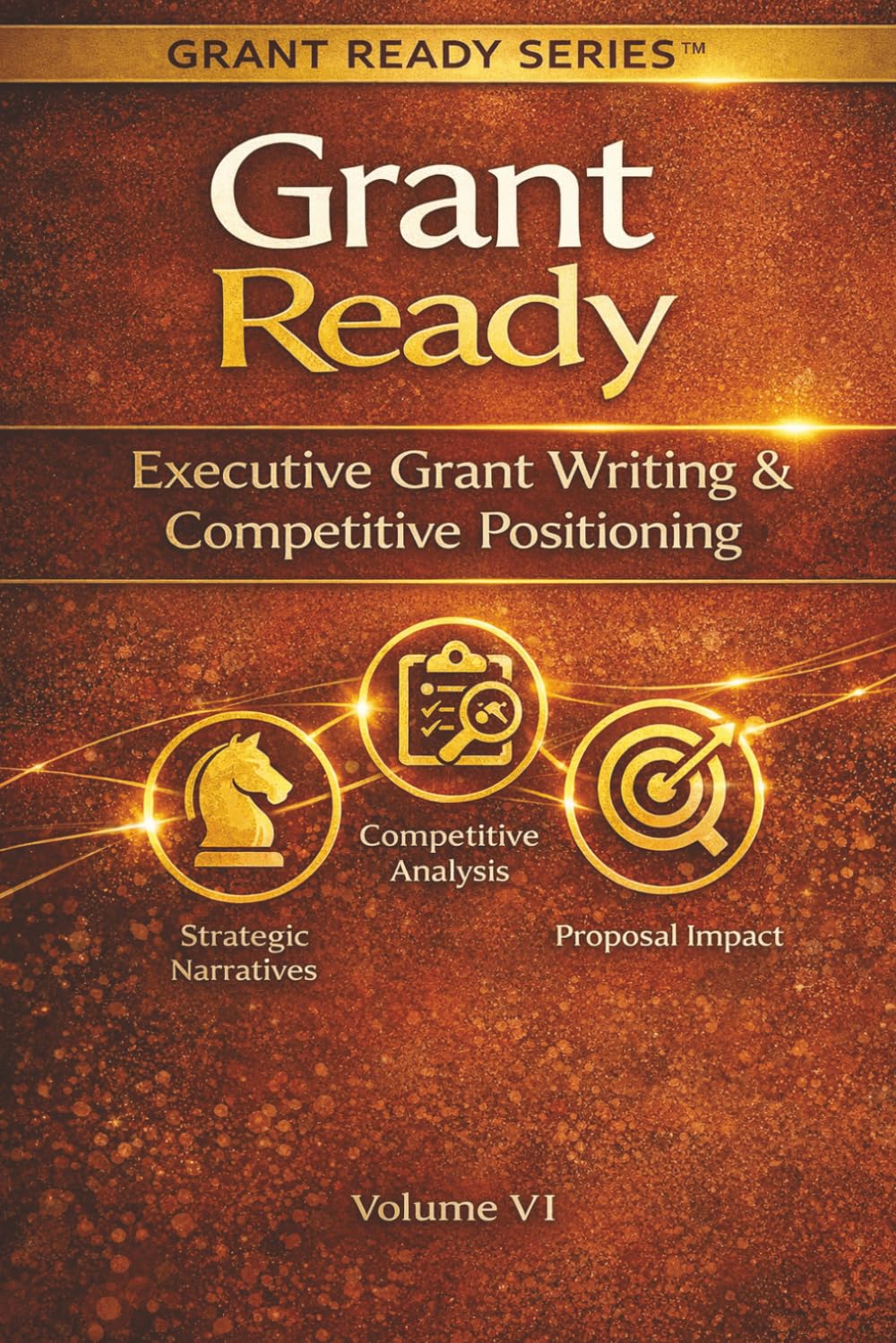 Grant Ready: Executive Grant Writing & Competitive Positioning (Grant Ready System)