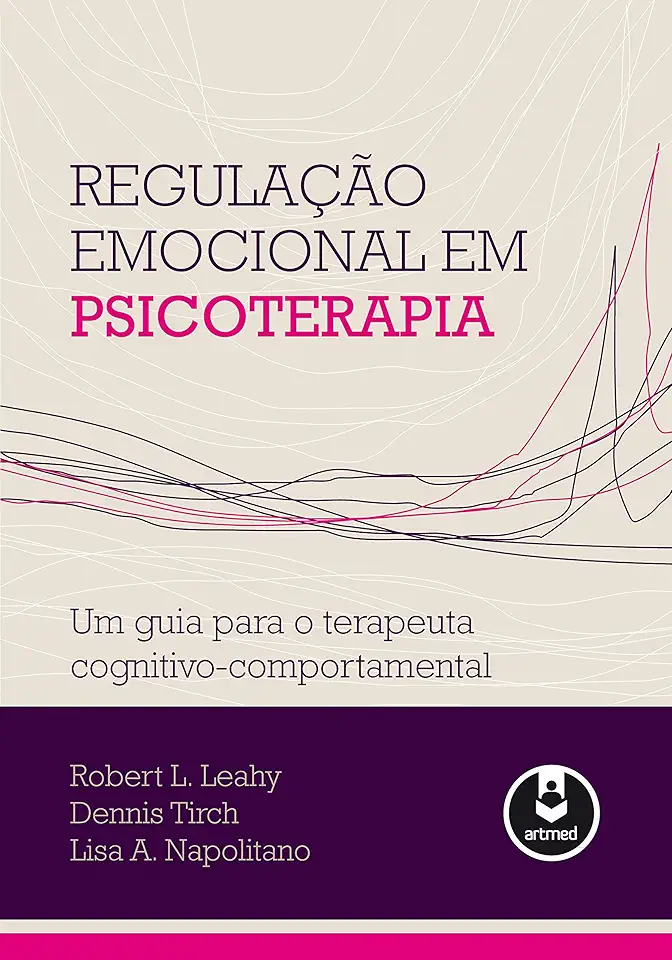 Regulação Emocional em Psicoterapia: Um Guia para o Terapeuta Cognitivo-Comportamental