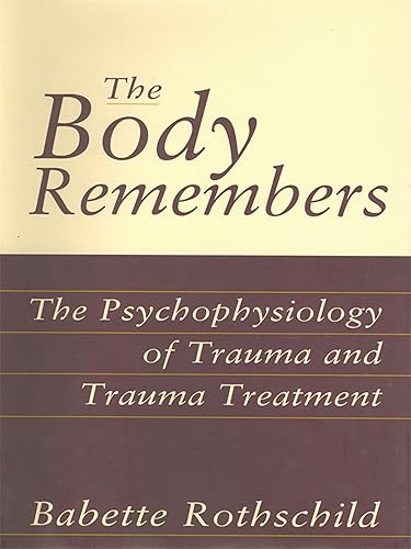 The Body Remembers Casebook The Psychophysiology of Trauma and Trauma Treatment (Norton Professional Books (Hardcover))