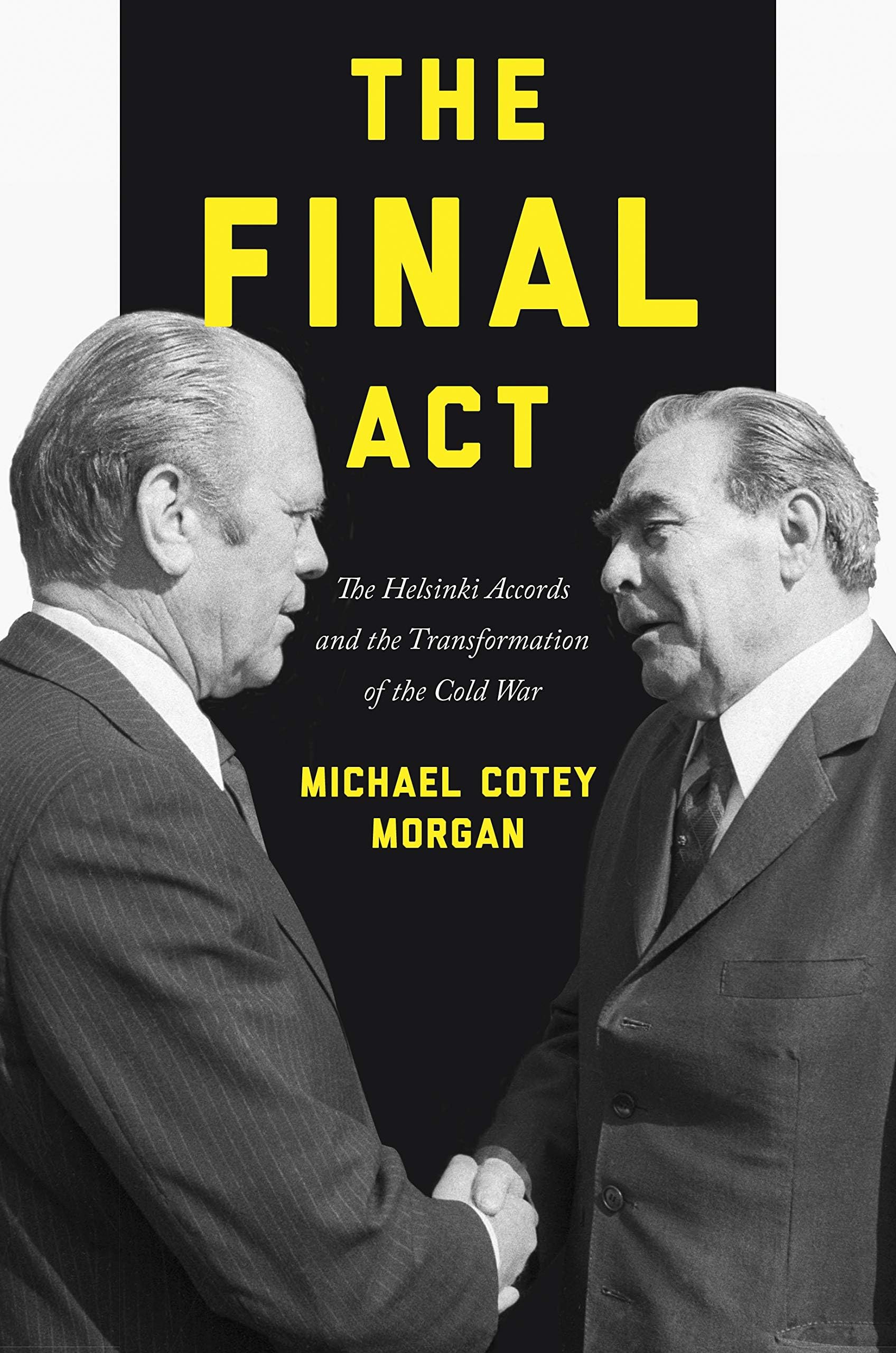 The Final Act: The Helsinki Accords and the Transformation of the Cold War: 26 (America in the World, 26)