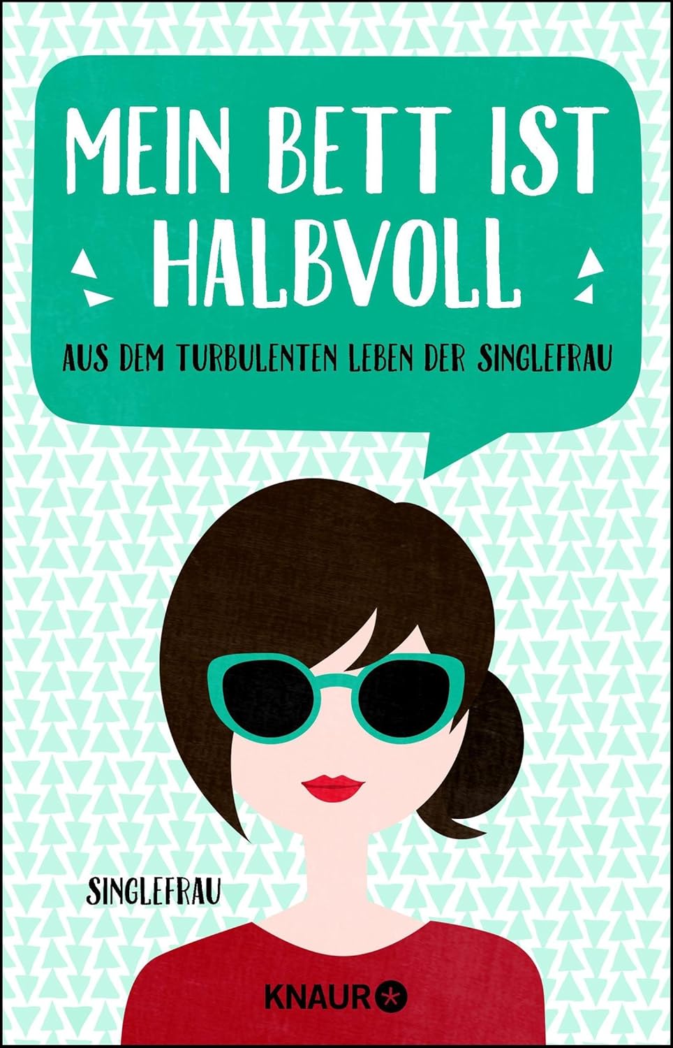Mein Bett Ist Halb Voll Der Optimistische Single Mein Bett ist halbvoll: Aus dem turbulenten Leben der Singlefrau