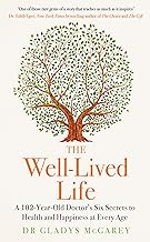 The Well-Lived Life: A 102-Year-Old Doctor's Six Secrets to Health and Happiness at Every Age