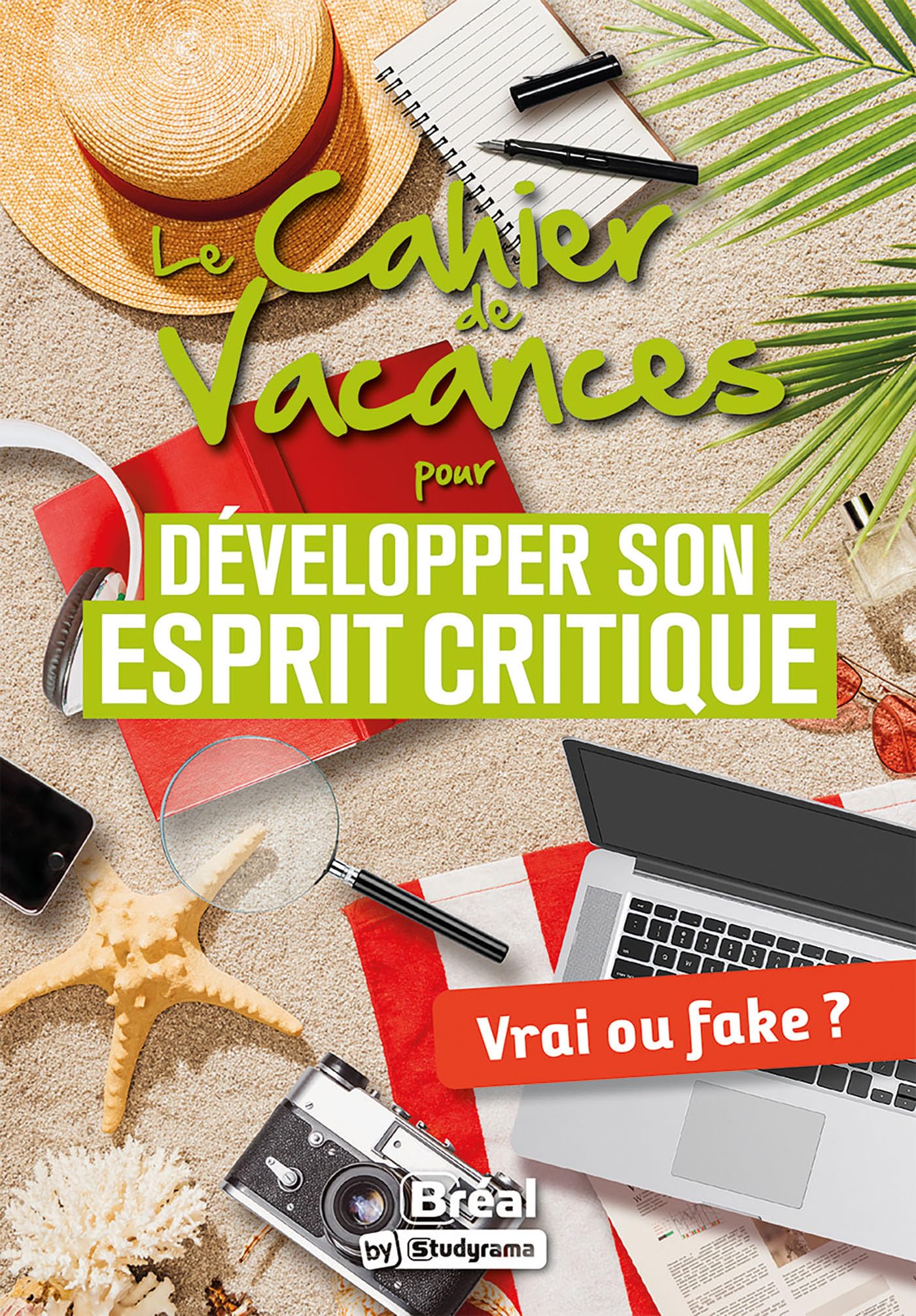 Le cahier de vacances pour développer son esprit critique: Vrai ou fake