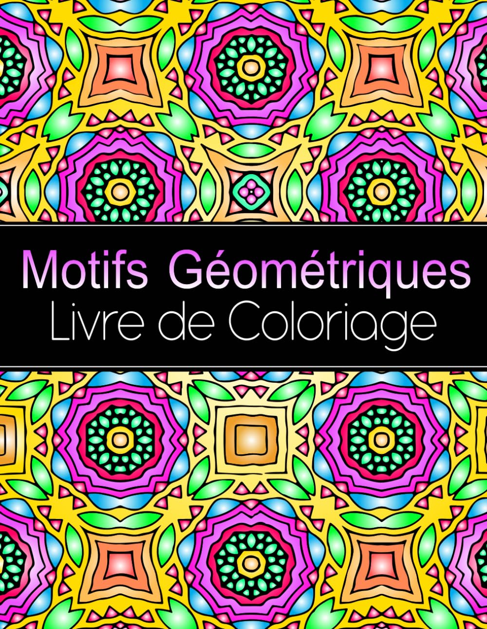 Motifs Géométriques Livre de Coloriage: Pour Adultes, 50 motifs à colorier pour soulager le stress et se détendre