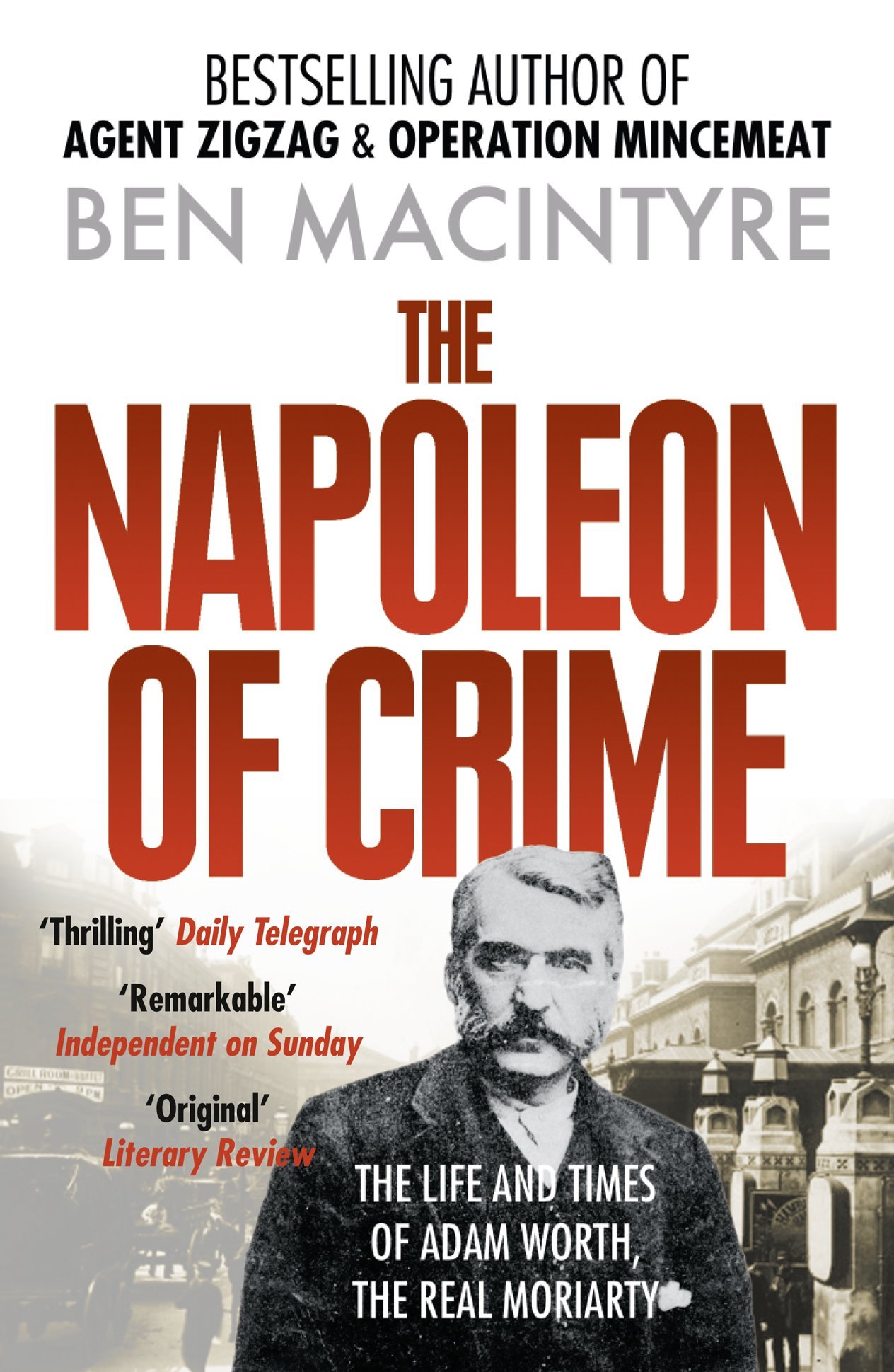 The Napoleon of Crime: From the number one bestselling author of Operation Mincemeat & Agent Zig-Zag