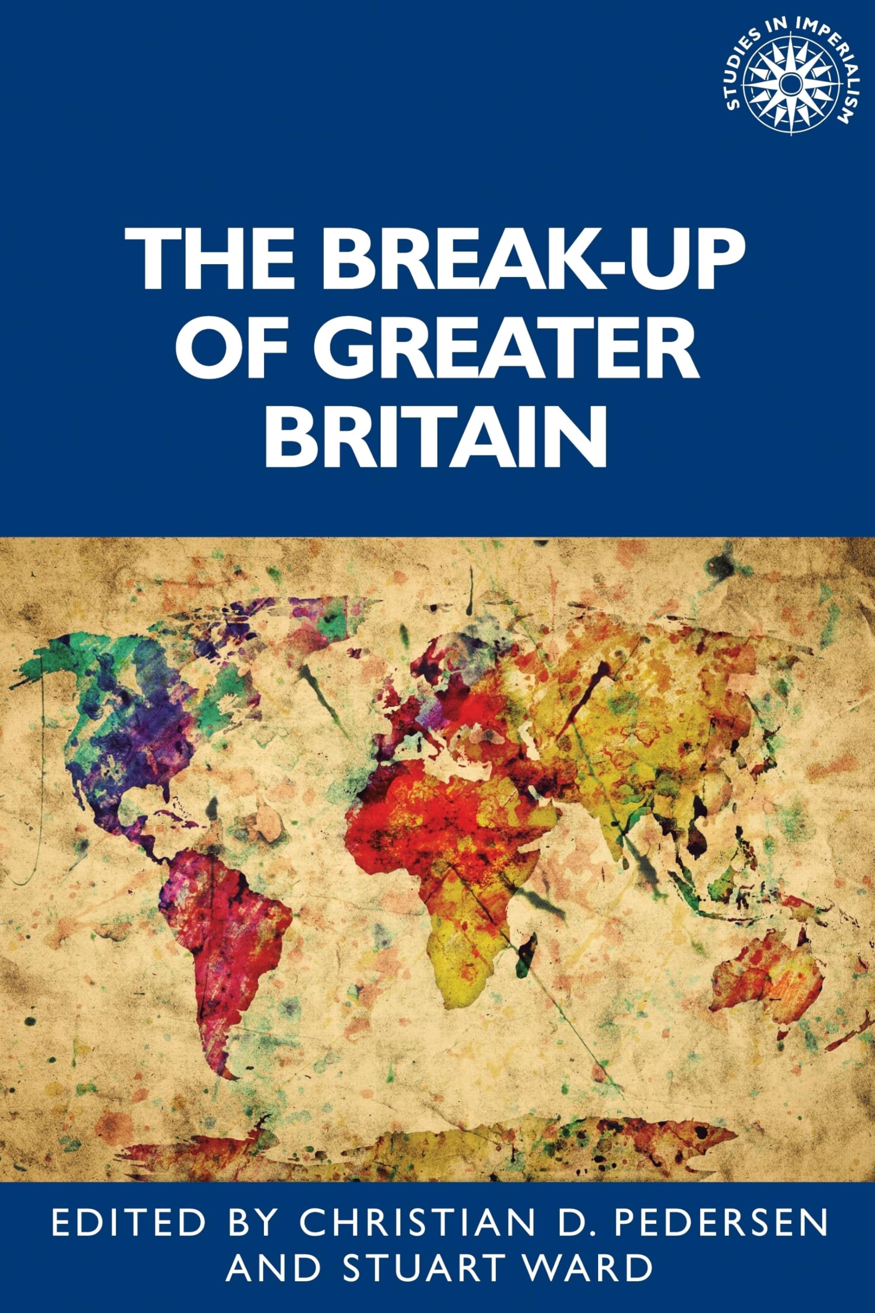 The Break-Up of Greater Britain: 194 (Studies in Imperialism)