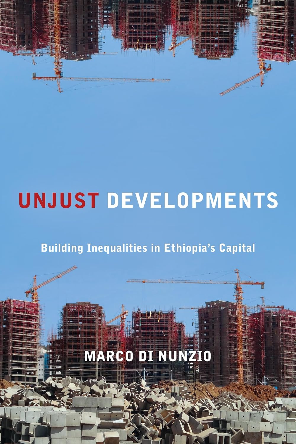 Unjust Developments: Building Inequalities in Ethiopia's Capital (Polis: Fordham Series in Urban Studies)