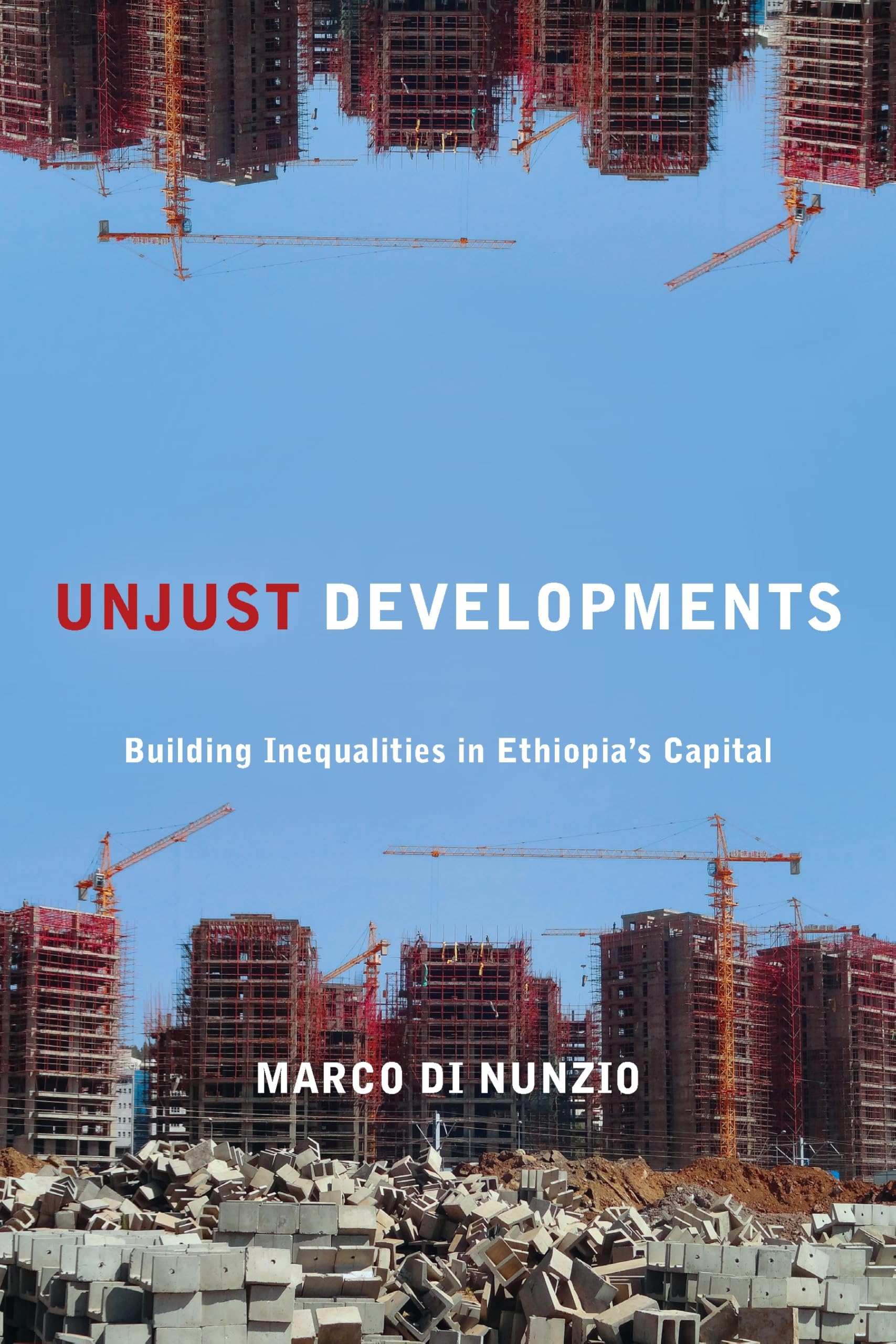 Unjust Developments: Building Inequalities in Ethiopia's Capital (Polis: Fordham Series in Urban Studies)