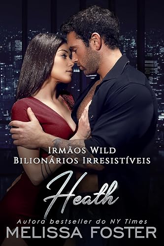 Irmãos Wild: Heath (Bilionários Irresistíveis - Irmãos Wild Livro 2)