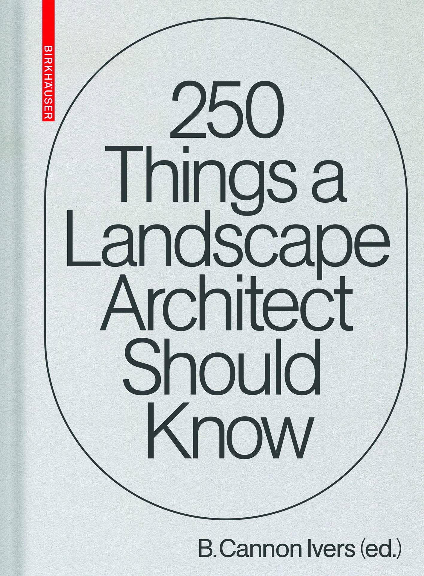 250 Things a Landscape Architect Should Know pour réussir ses projets d'espaces verts