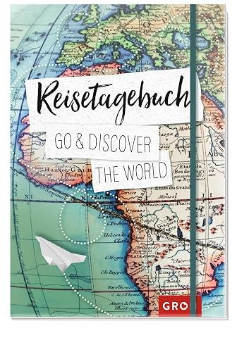 Reisetagebuch Go &amp; discover the world: Journal für Reisende mit Checklisten, Tipps und Budgetplaner | Das perfekte Geschenk für Reiseliebhaber (Reisetagebücher zum Ausfüllen)