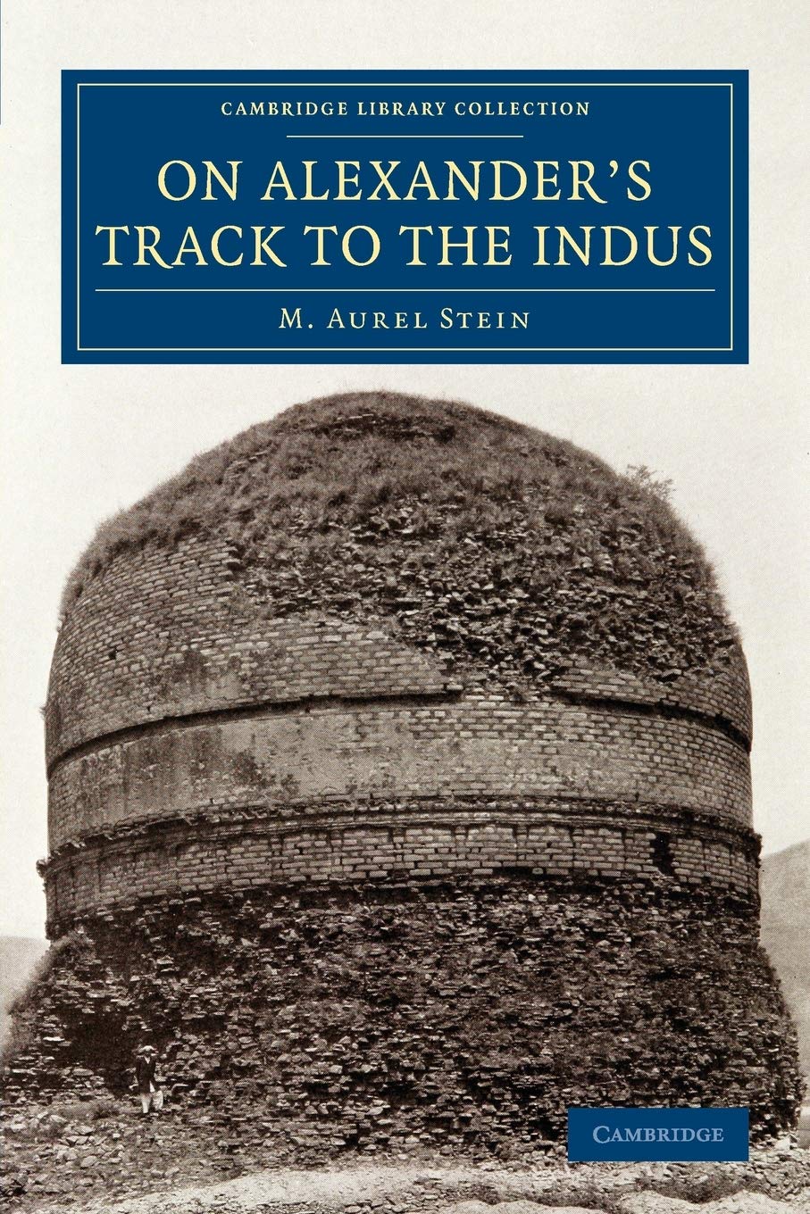 On Alexander's Track to the Indus by M. Aurel Stein - 9781108077606