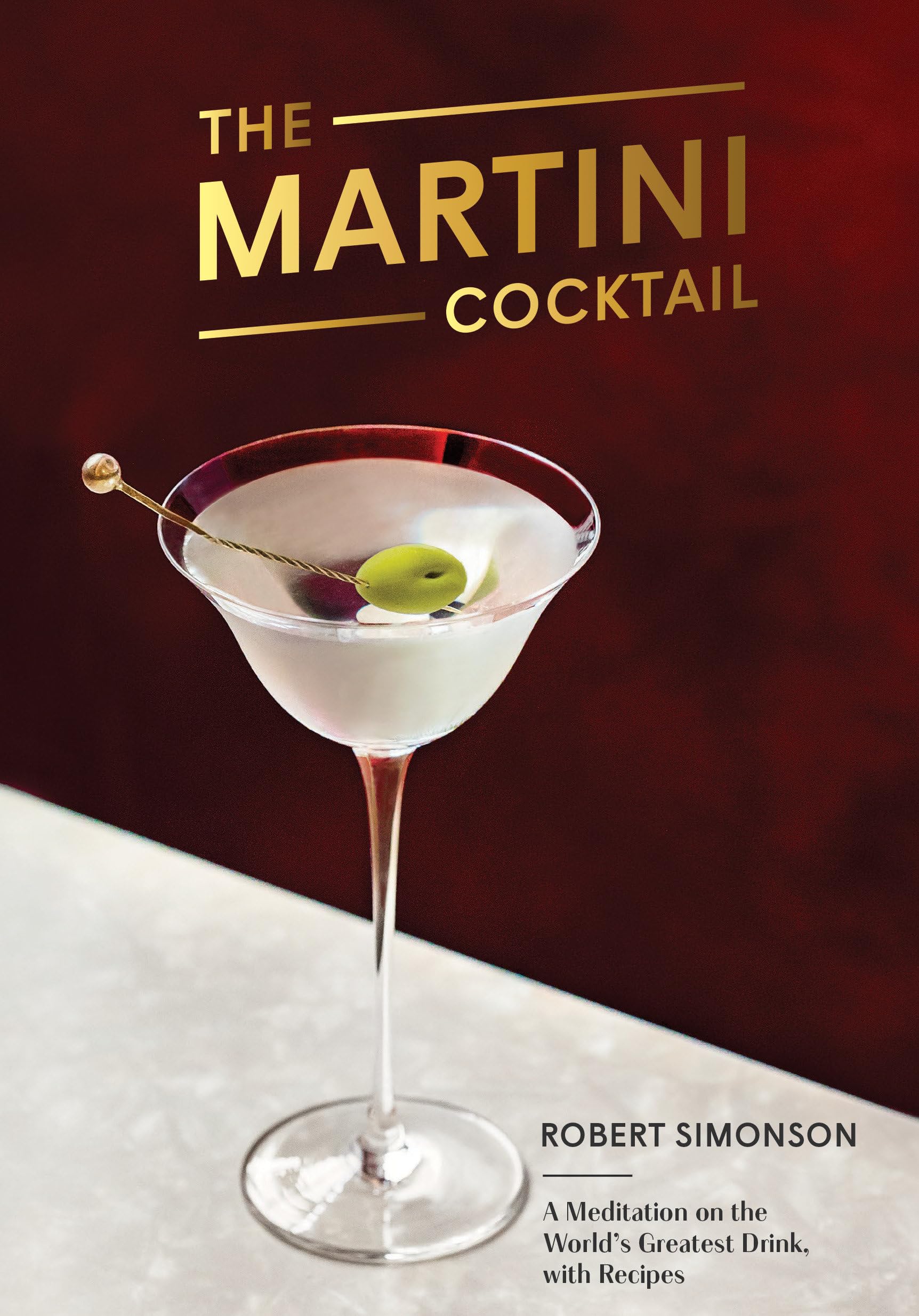 The Martini Cocktail: A Meditation on the World's Greatest Drink, with Recipes Hardcover – September 17, 2019