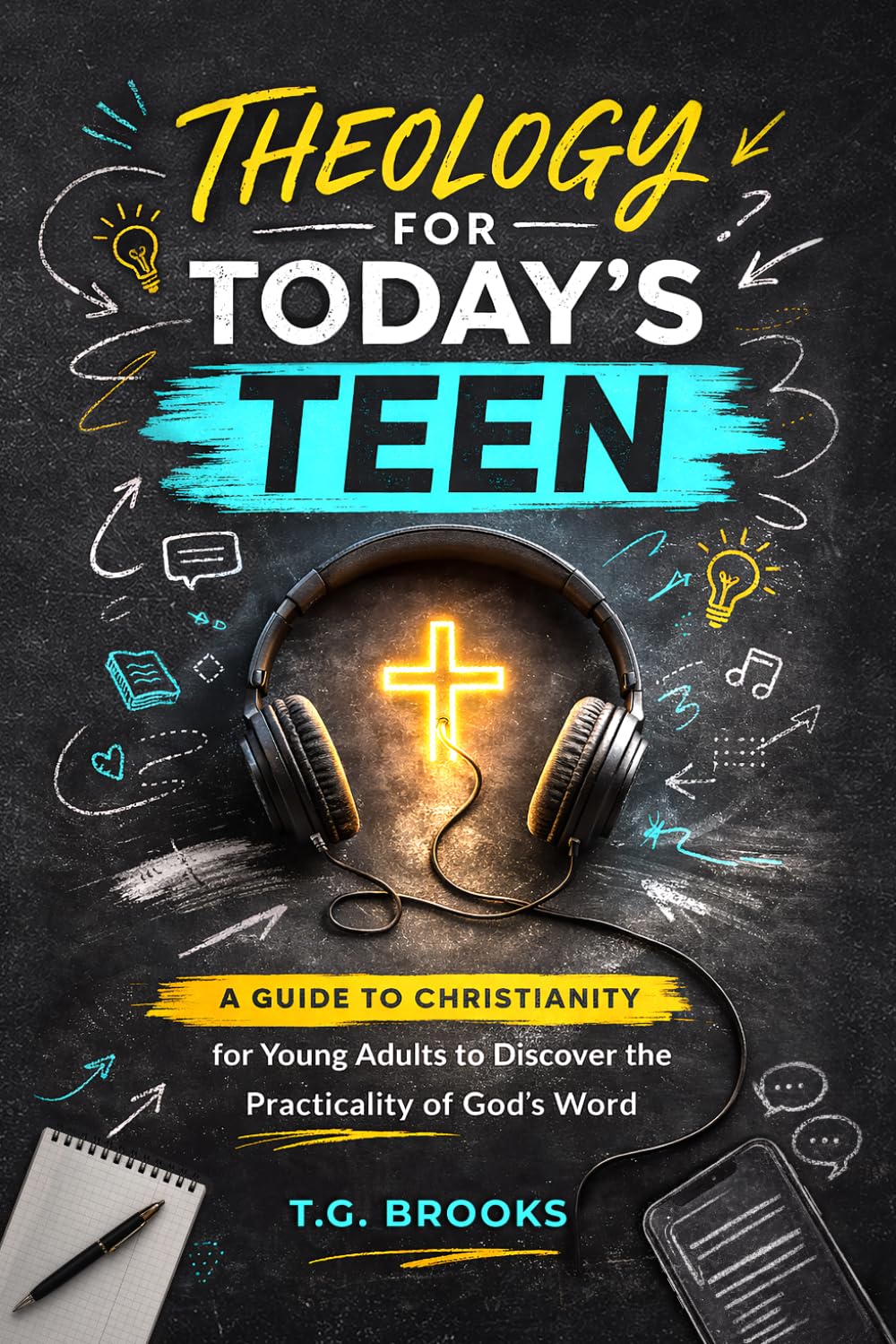 Theology for Today’s Teen: A Guide to Christianity for Young Adults to Discover the Practicality of God’s Word