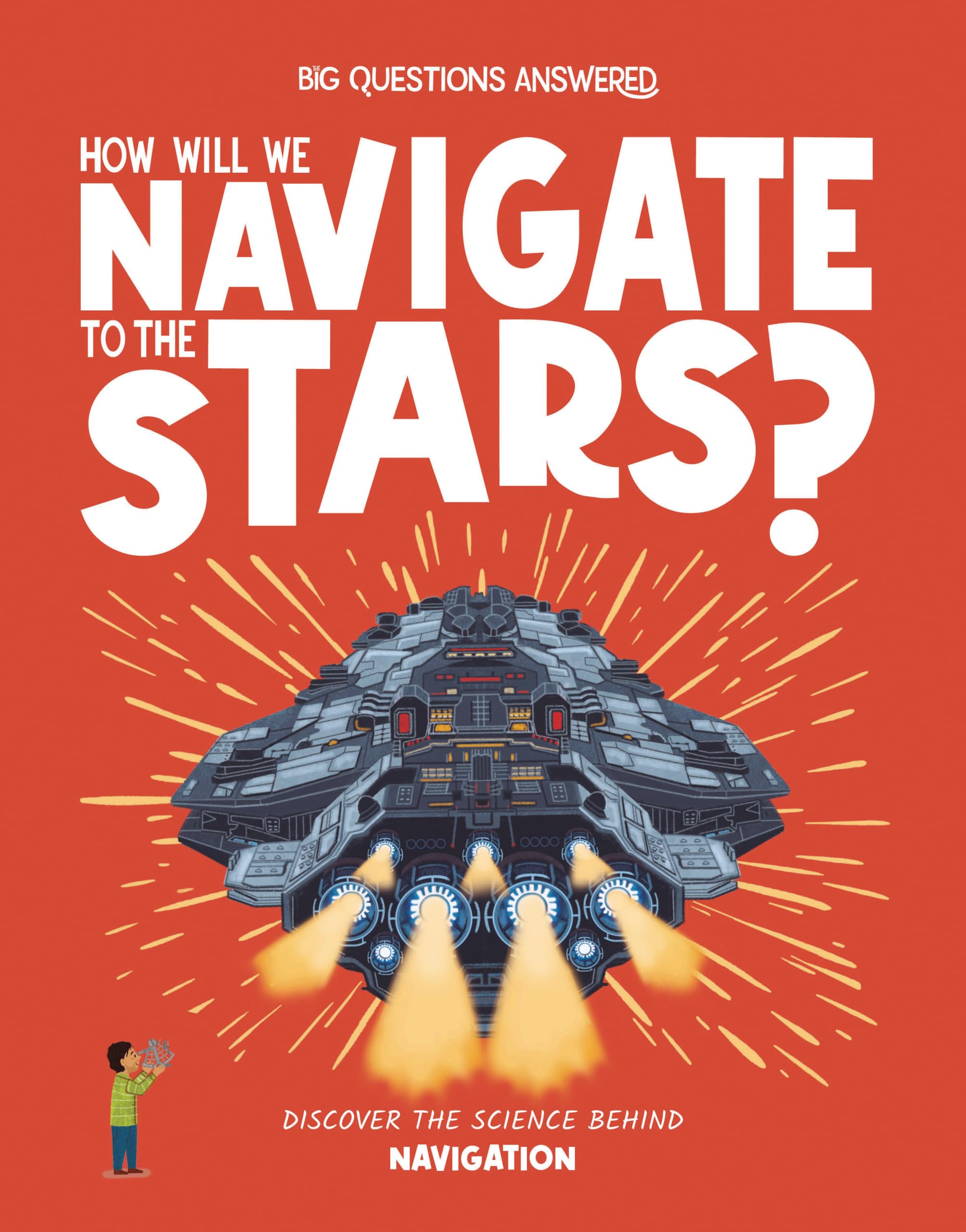How Will We Navigate to the Stars?: Discover the science behind navigation (The Big Questions Answered)