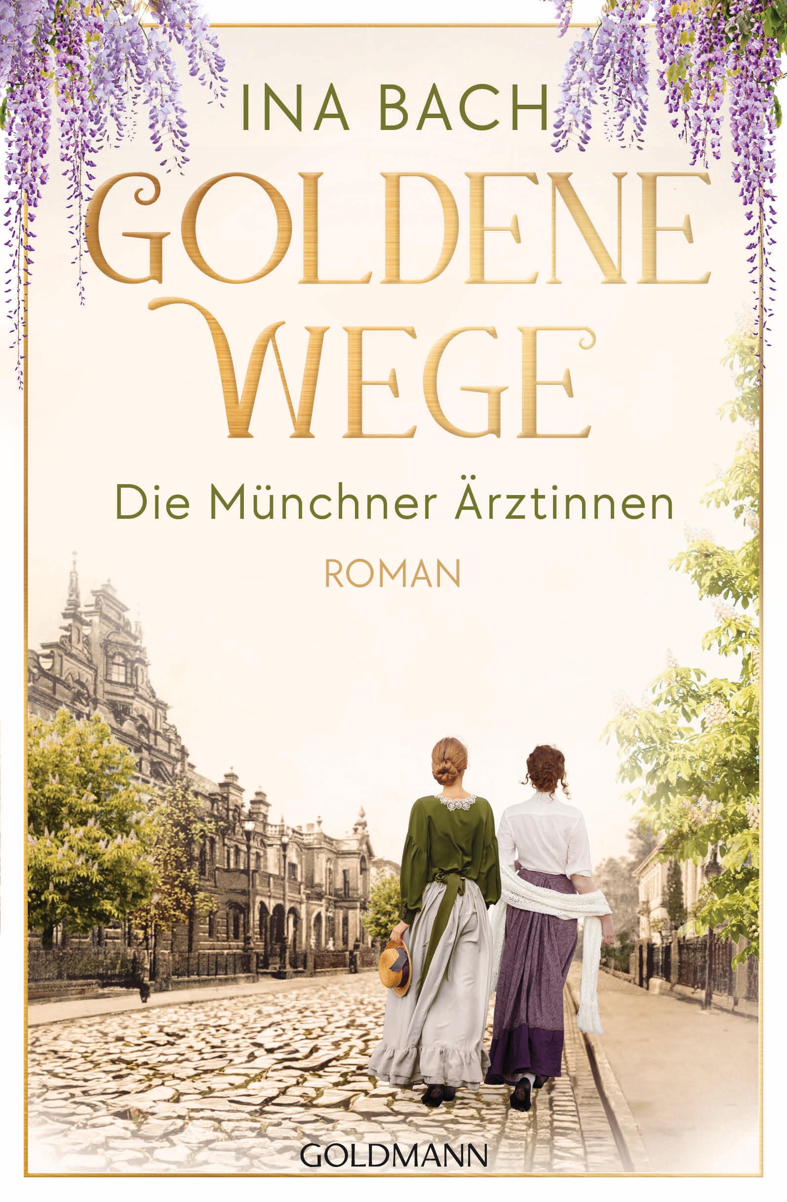 Goldene Wege. Die Münchener Ärztinnen: Roman - Die neue große Saga um drei Frauen, die nach den Sternen greifen