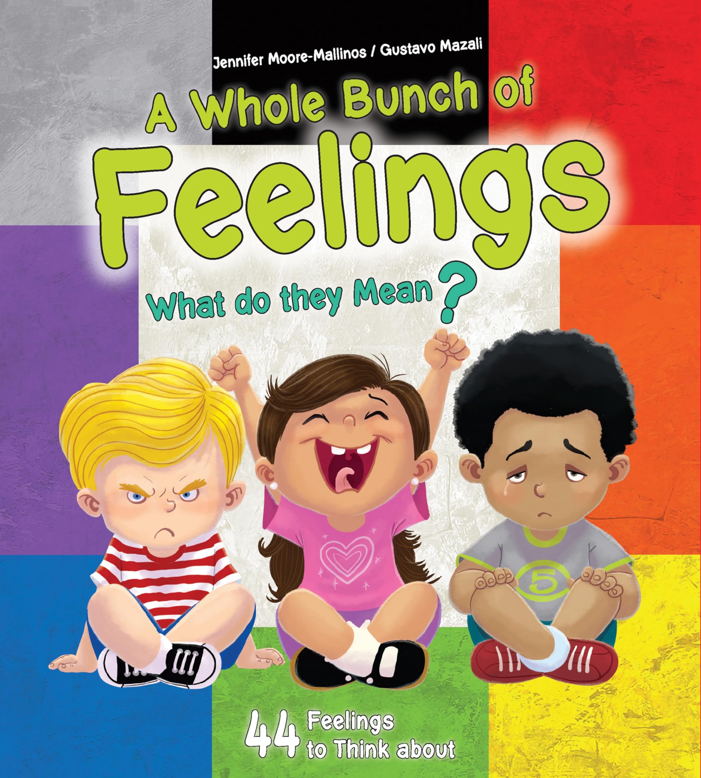 A Whole Bunch of Feelings: What Do They Mean? 44 Feelings to Think About and Explore