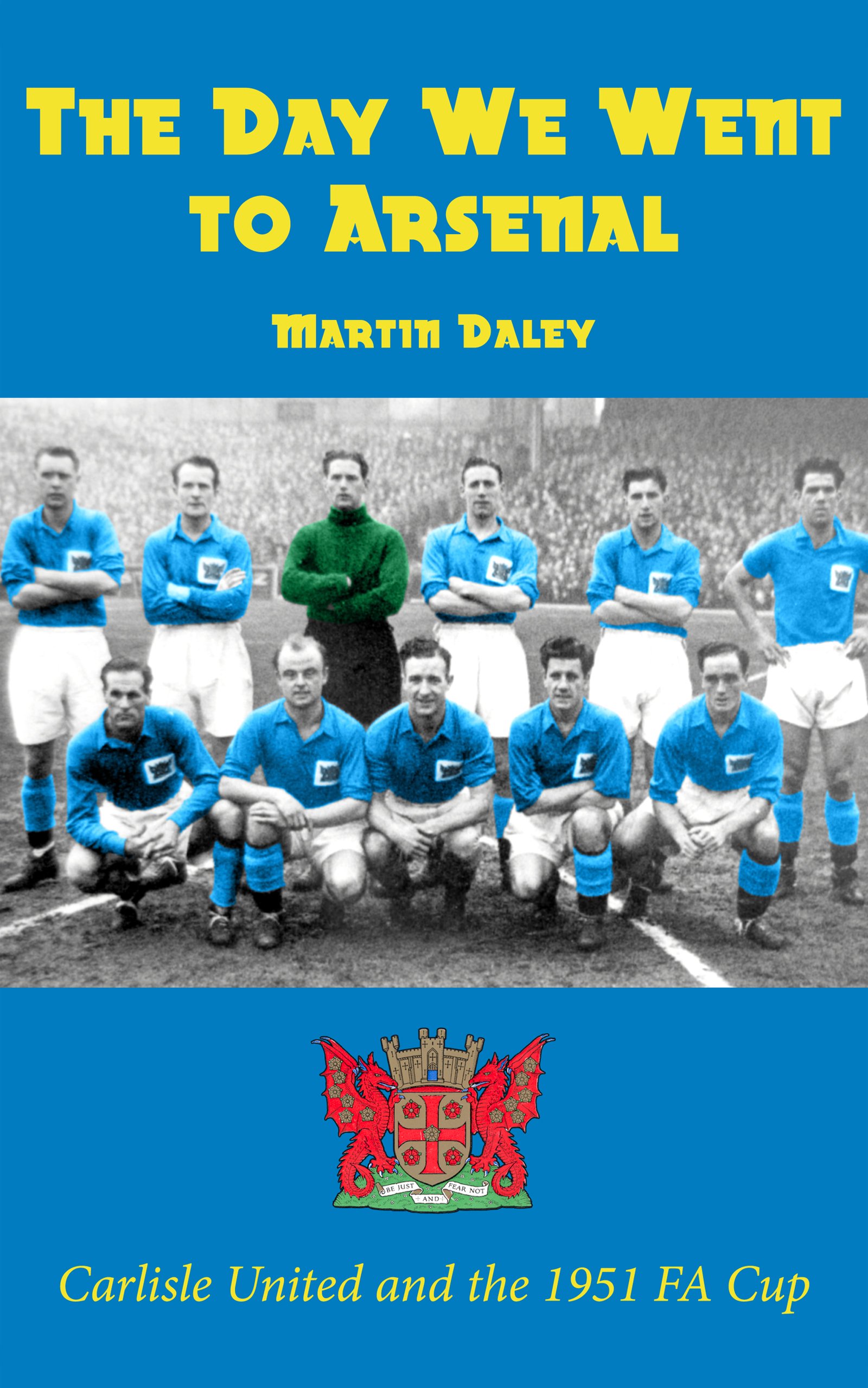 The Day We Went to Arsenal - Carlisle United and the 1951 FA Cup