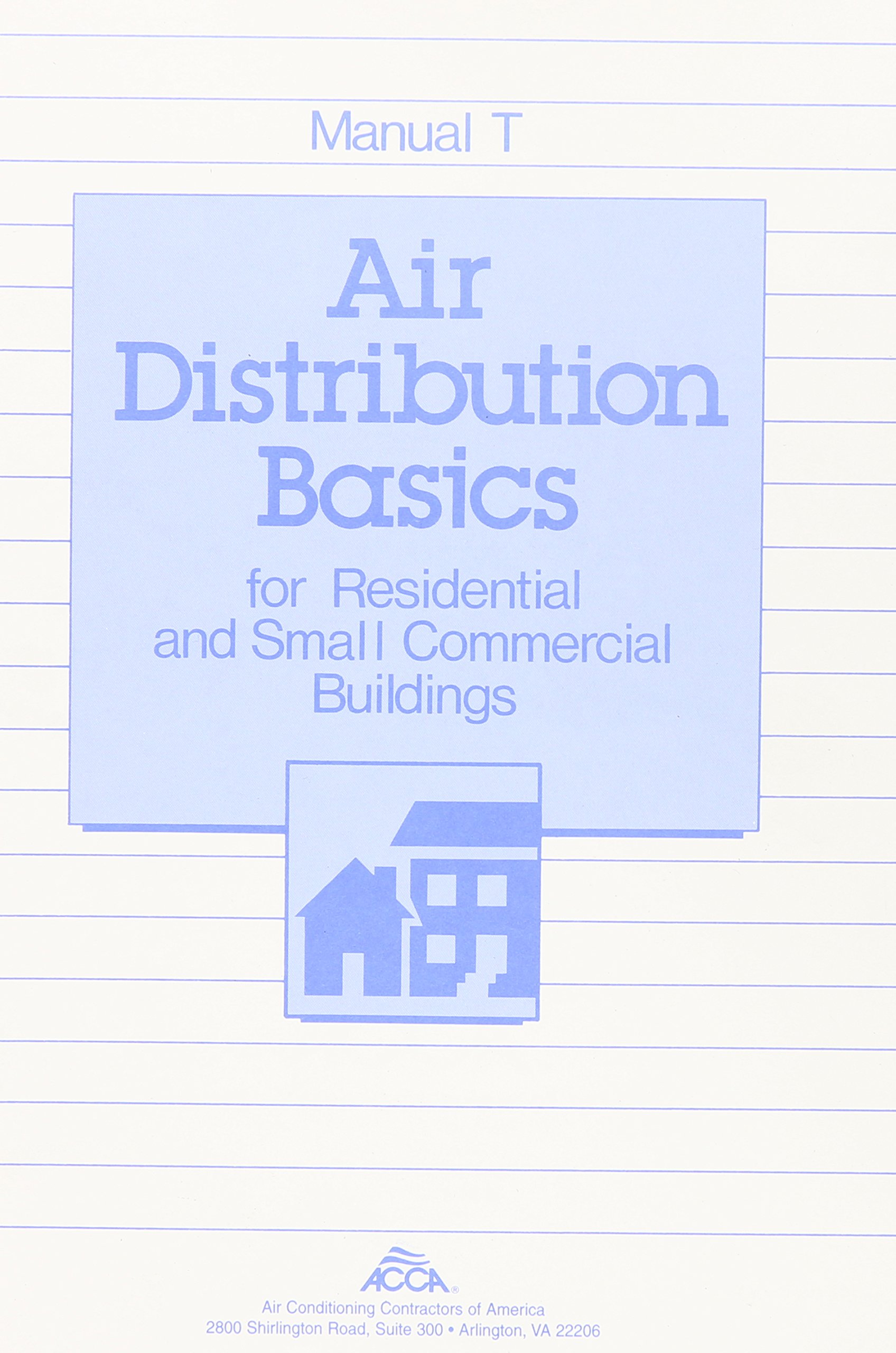 Manual T: Air Distribution Basics for Residential & Small Commercial Buildings