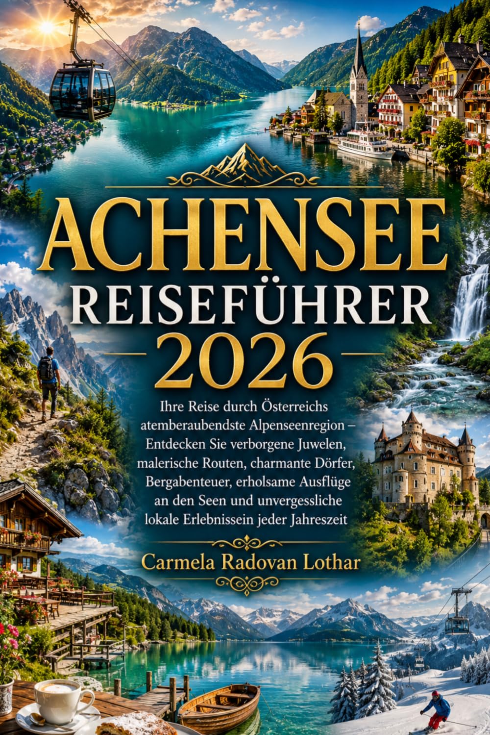 ACHENSEE REISEFÜHRER 2026: Entdecken Sie verborgene Juwelen, malerische Routen, charmante Dörfer, Bergabenteuer, erholsame Ausflüge an den Seen und unvergessliche lokale Erlebnissein jeder Jahreszeit