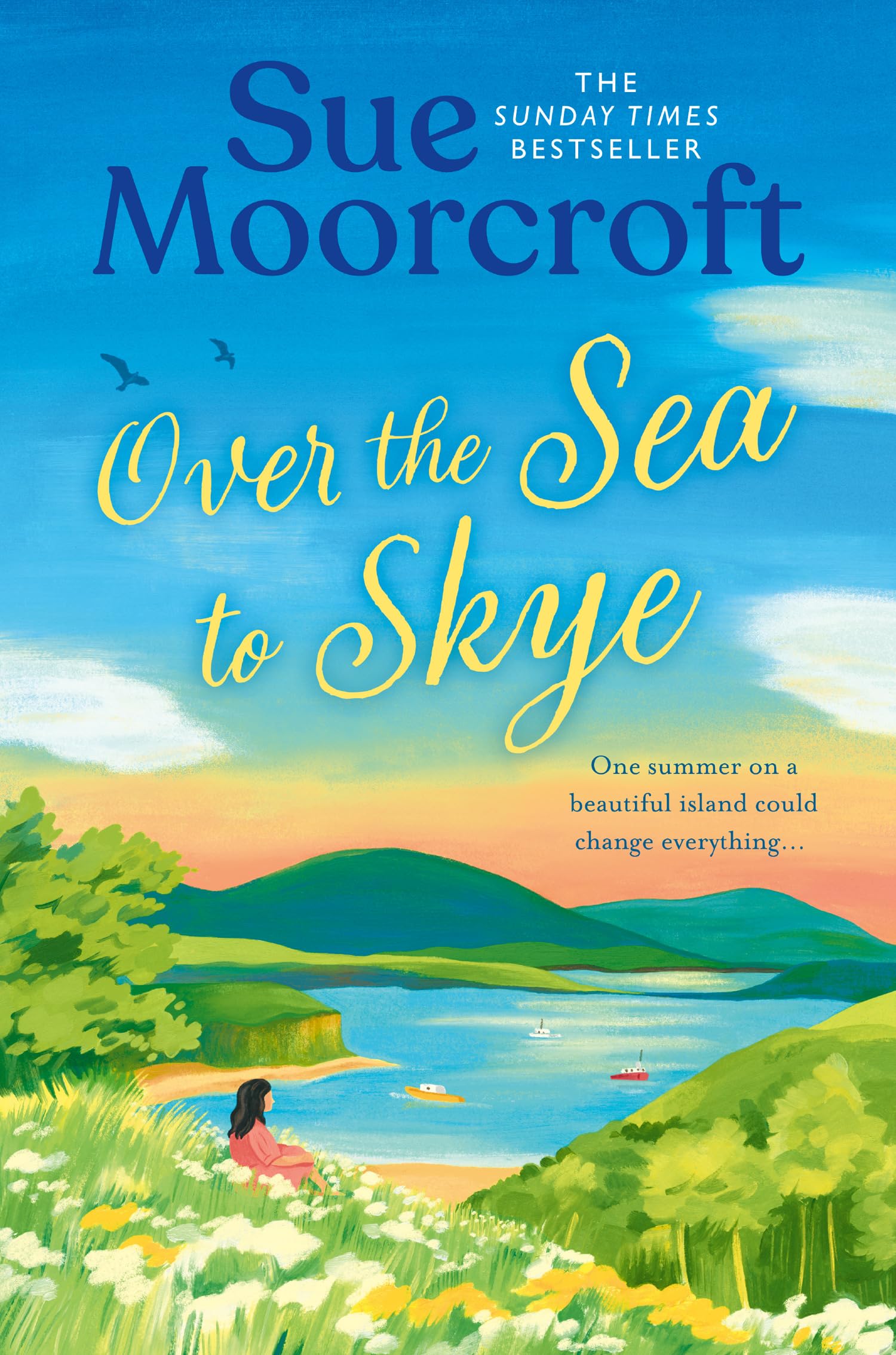 Over the Sea to Skye: Escape for the summer to the Isle of Skye in a new heartwarming, romantic read for 2025 from the Sunday Times and million-copy bestseller: Book 3 (The Skye Sisters Trilogy)