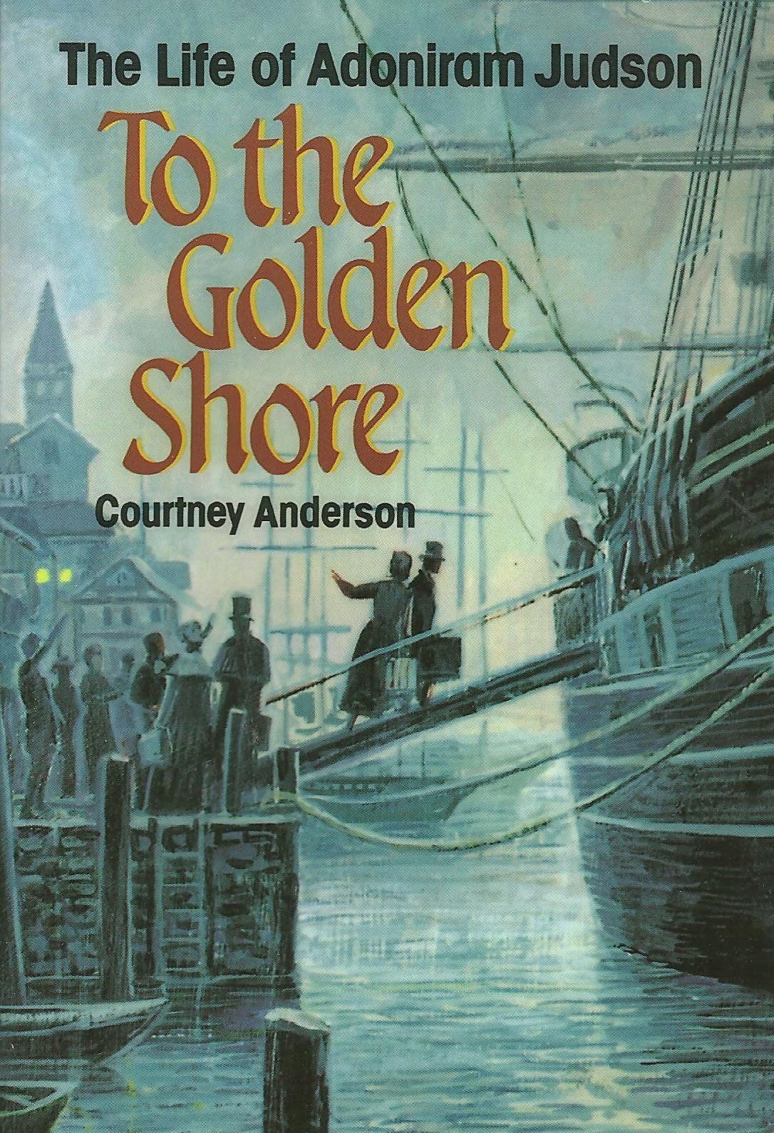 Buy To the Golden Shore: The Life of Adoniram Judson — BookShops.in