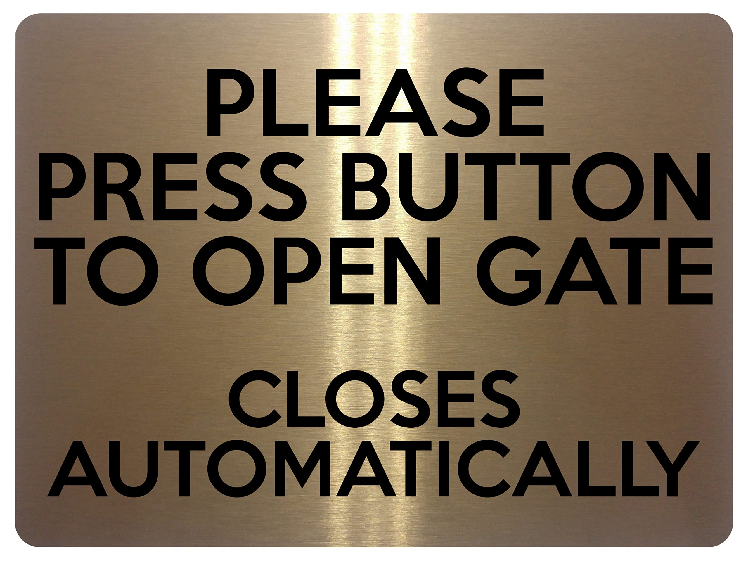 1667 PRESS BUTTON TO OPEN GATE CLOSES AUTOMATICALLY Metal Aluminium Plaque Sign (Brushed Gold)