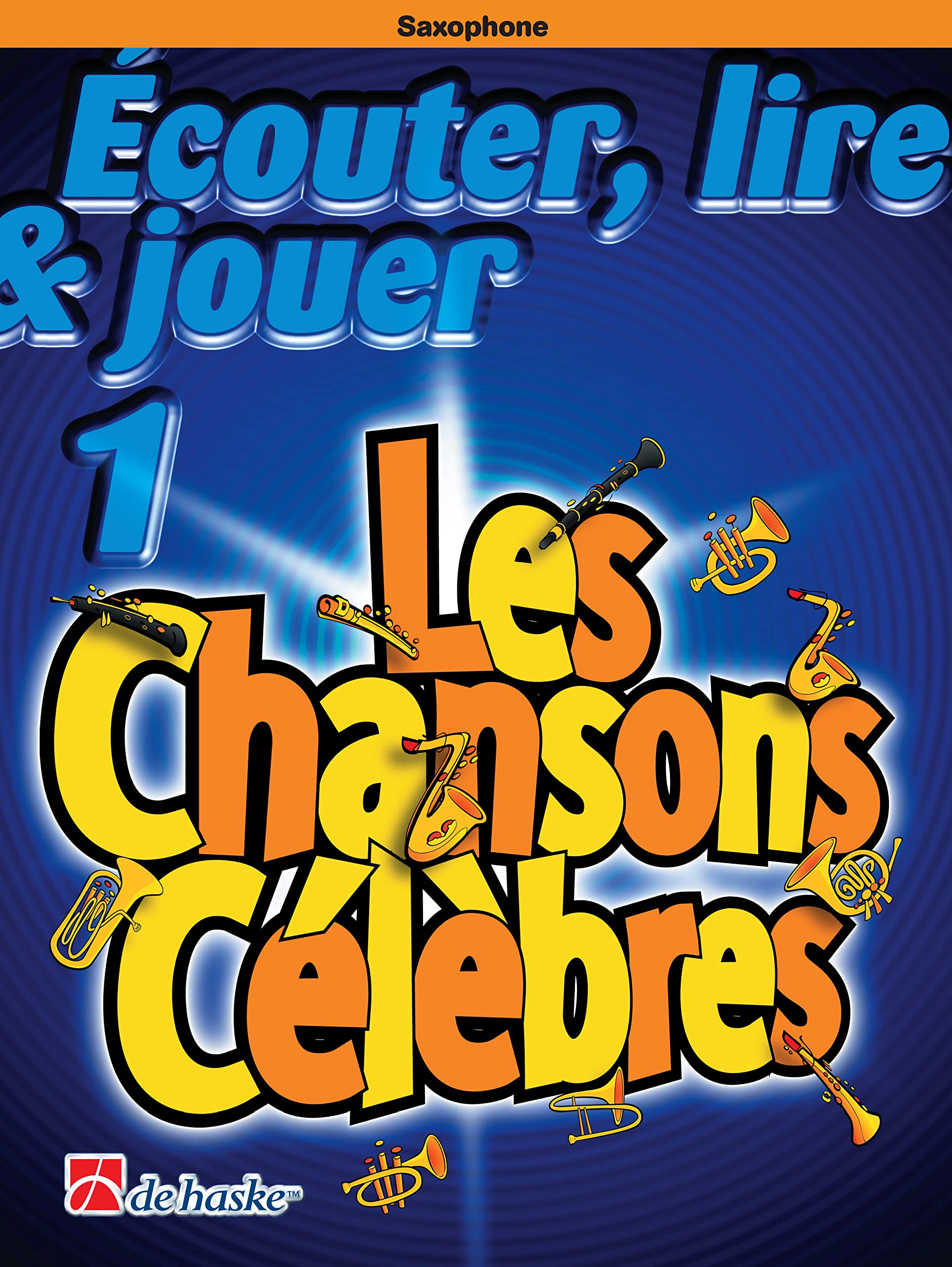 Écouter, Lire & Jouer 1 Saxophone Alto + Les Chansons Célèbres + Chiffon en Microfibre | ISBN 9789043161794 + 9789043107341 | Jean Castelain | De Haske avec Accès Audio Inclus