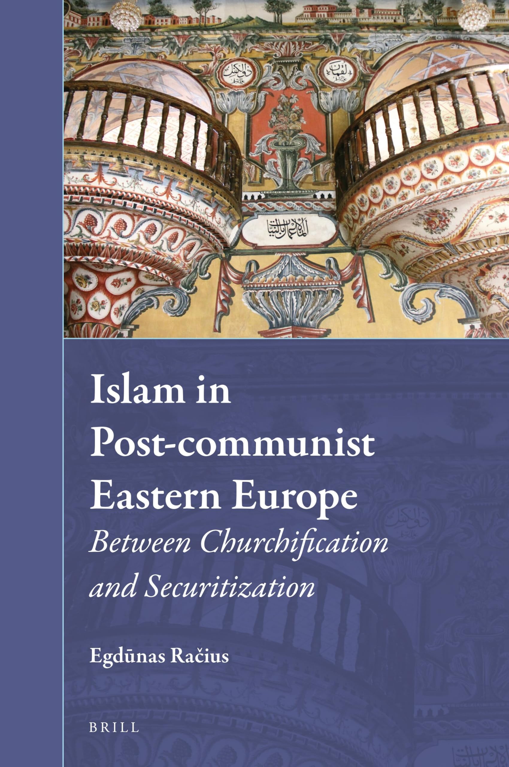 Islam in Post-Communist Eastern Europe: Between Churchification and Securitization: 35 (Muslim Minorities, 35)