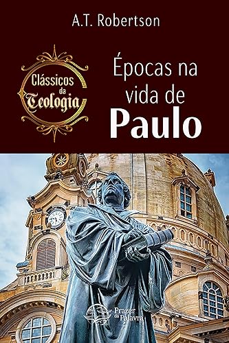 Épocas na vida de Paulo: Clássicos da Teologia (Classicos da Teologia)