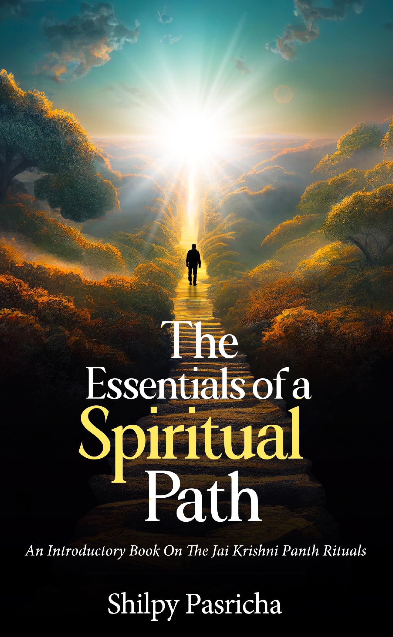 The Essentials of a Spiritual Path - An Introductory Book on the Jai Krishni Panth Rituals