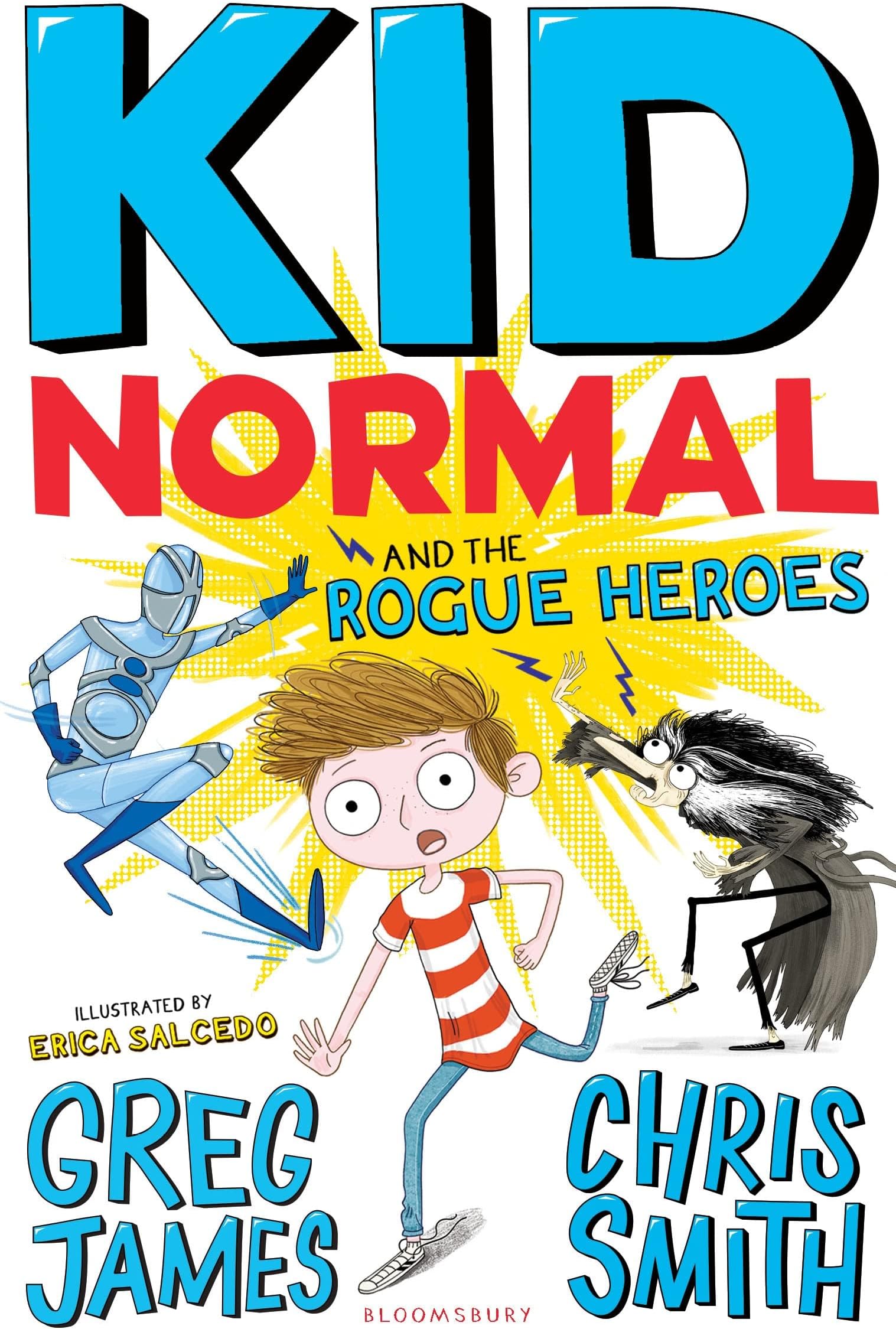 Kid Normal and the Rogue Heroes: Kid Normal 2: The second book in the super heroic, super silly series from Greg James and Chris Smith